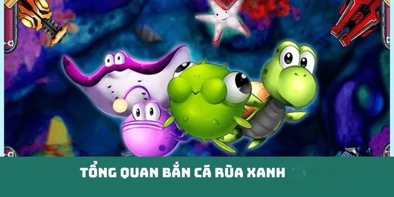 Giới thiệu trò chơi hot bắn cá rùa xanh  