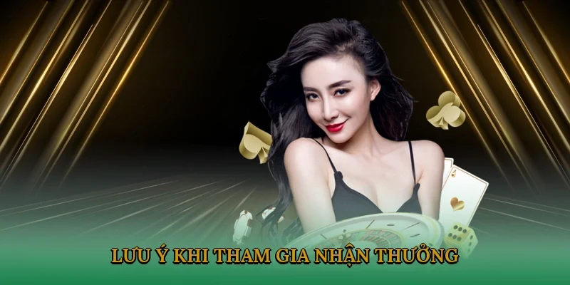 Lưu ý khi tham gia nhận thưởng quan trọng tại nền tảng năm 2025
