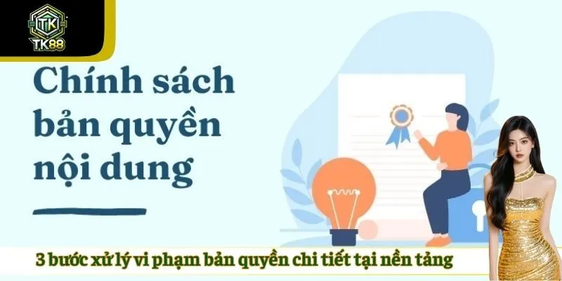 3 bước xử lý vi phạm bản quyền chi tiết tại nền tảng