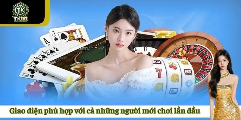 Giao diện phù hợp với cả những người mới chơi lần đầu